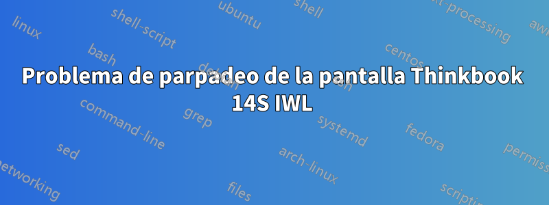 Problema de parpadeo de la pantalla Thinkbook 14S IWL