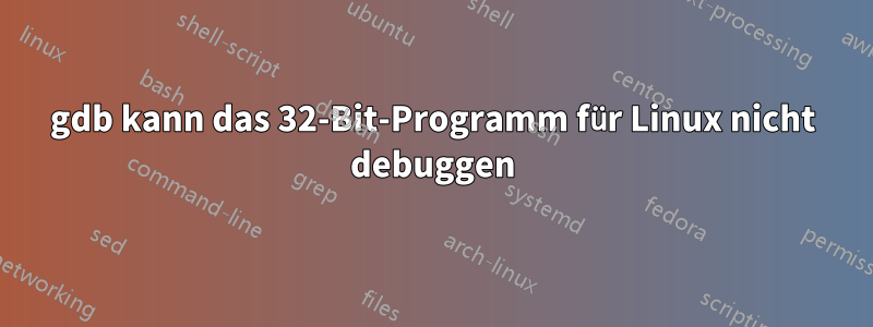 gdb kann das 32-Bit-Programm für Linux nicht debuggen