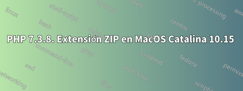 PHP 7.3.8. Extensión ZIP en MacOS Catalina 10.15