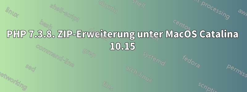 PHP 7.3.8. ZIP-Erweiterung unter MacOS Catalina 10.15