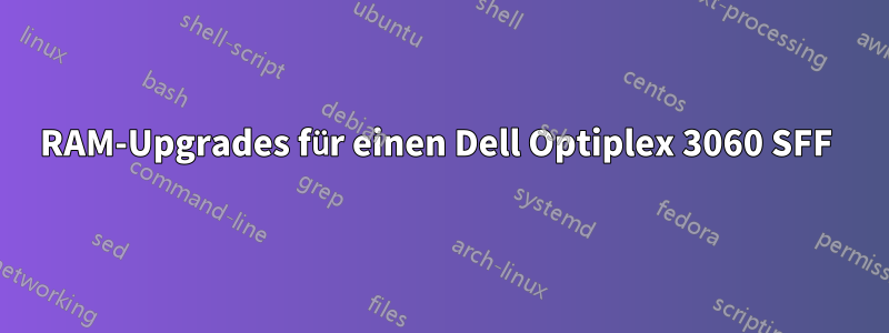 RAM-Upgrades für einen Dell Optiplex 3060 SFF 