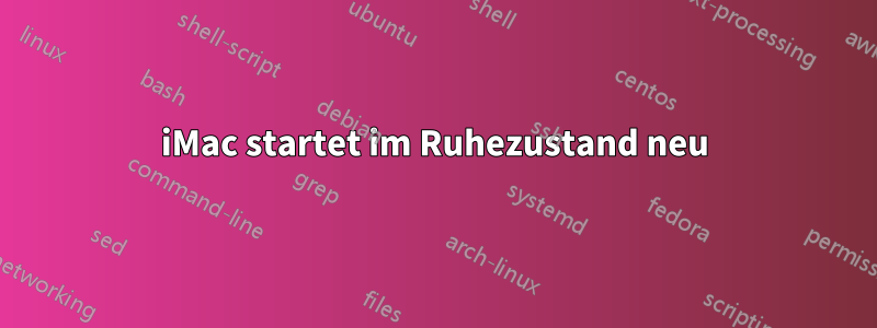 iMac startet im Ruhezustand neu