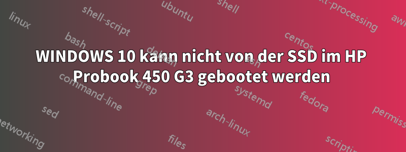 WINDOWS 10 kann nicht von der SSD im HP Probook 450 G3 gebootet werden