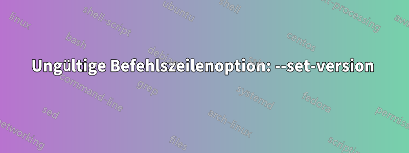 Ungültige Befehlszeilenoption: --set-version