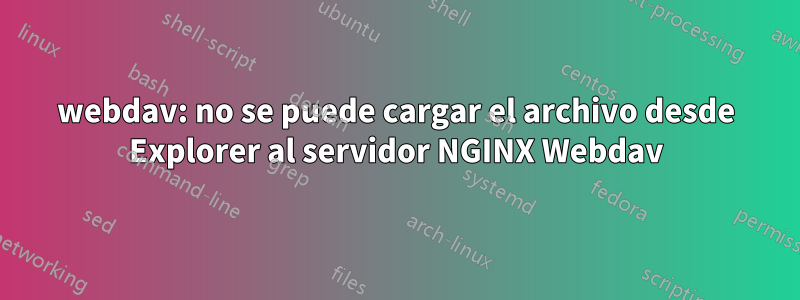 webdav: no se puede cargar el archivo desde Explorer al servidor NGINX Webdav