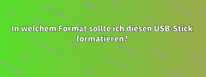 In welchem ​​Format sollte ich diesen USB-Stick formatieren?