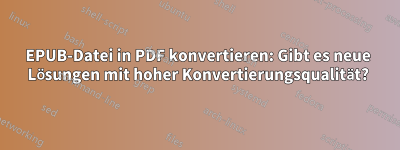 EPUB-Datei in PDF konvertieren: Gibt es neue Lösungen mit hoher Konvertierungsqualität?