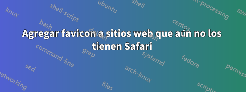 Agregar favicon a sitios web que aún no los tienen Safari