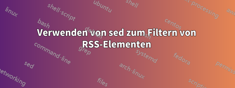 Verwenden von sed zum Filtern von RSS-Elementen