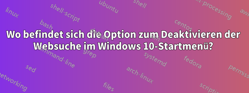 Wo befindet sich die Option zum Deaktivieren der Websuche im Windows 10-Startmenü?