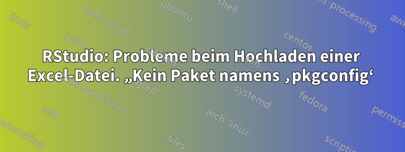 RStudio: Probleme beim Hochladen einer Excel-Datei. „Kein Paket namens ‚pkgconfig‘