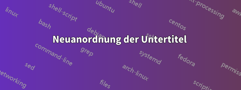 Neuanordnung der Untertitel