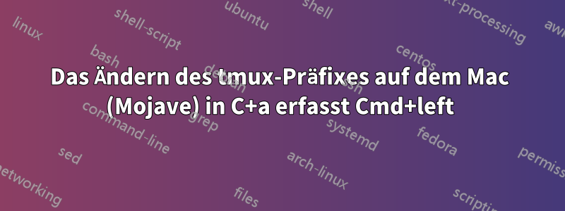 Das Ändern des tmux-Präfixes auf dem Mac (Mojave) in C+a erfasst Cmd+left