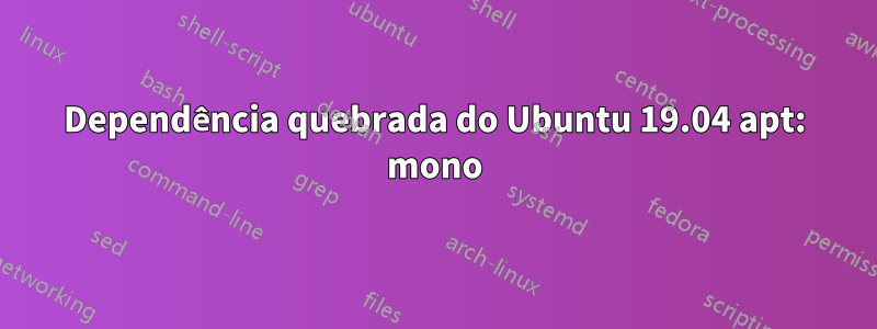 Dependência quebrada do Ubuntu 19.04 apt: mono