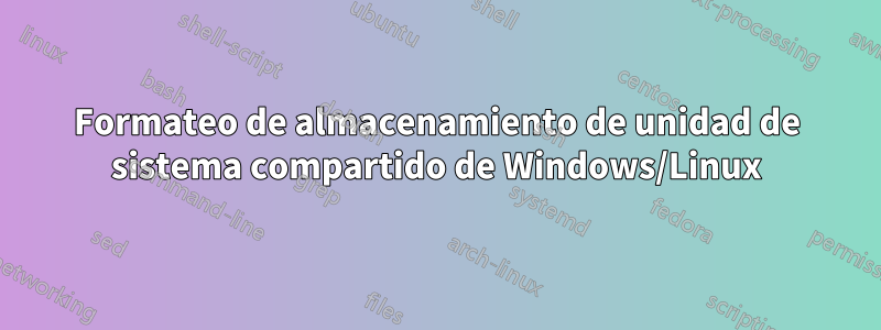 Formateo de almacenamiento de unidad de sistema compartido de Windows/Linux