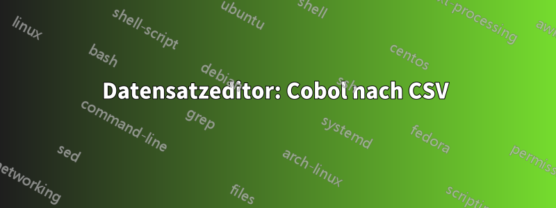 Datensatzeditor: Cobol nach CSV