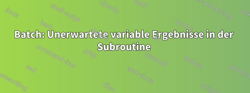 Batch: Unerwartete variable Ergebnisse in der Subroutine