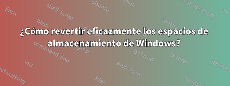 ¿Cómo revertir eficazmente los espacios de almacenamiento de Windows?