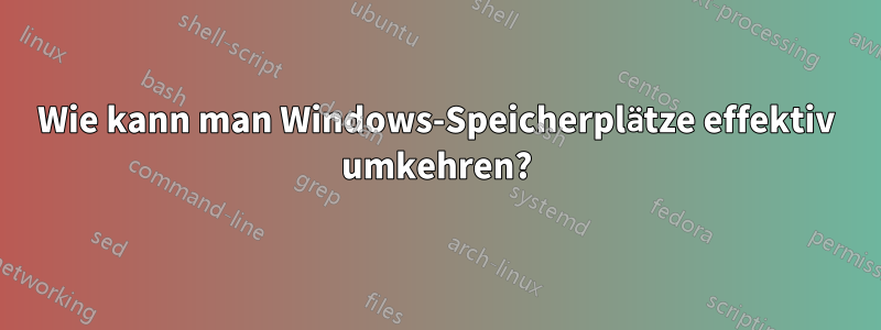 Wie kann man Windows-Speicherplätze effektiv umkehren?