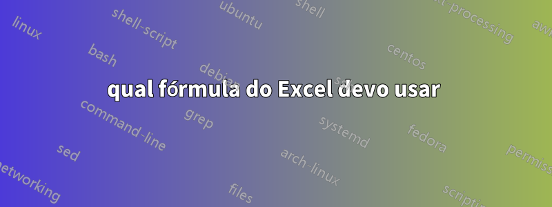 qual fórmula do Excel devo usar