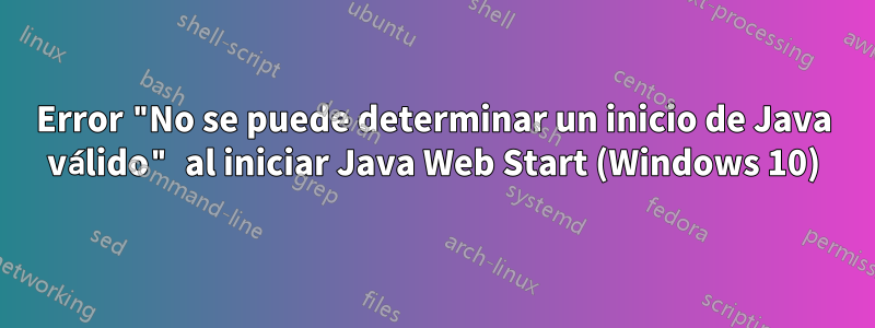 Error "No se puede determinar un inicio de Java válido" al iniciar Java Web Start (Windows 10)