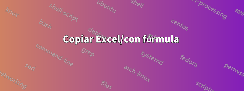 Copiar Excel/con fórmula