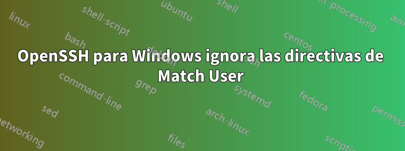 OpenSSH para Windows ignora las directivas de Match User