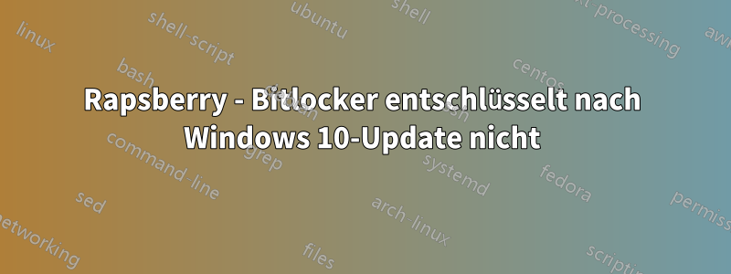 Rapsberry - Bitlocker entschlüsselt nach Windows 10-Update nicht