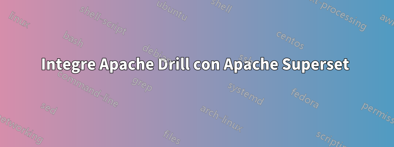 Integre Apache Drill con Apache Superset