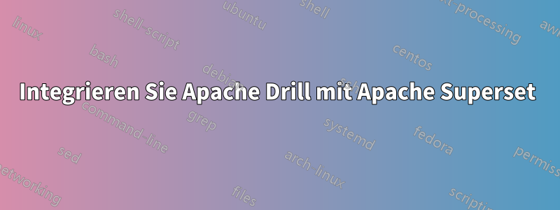 Integrieren Sie Apache Drill mit Apache Superset