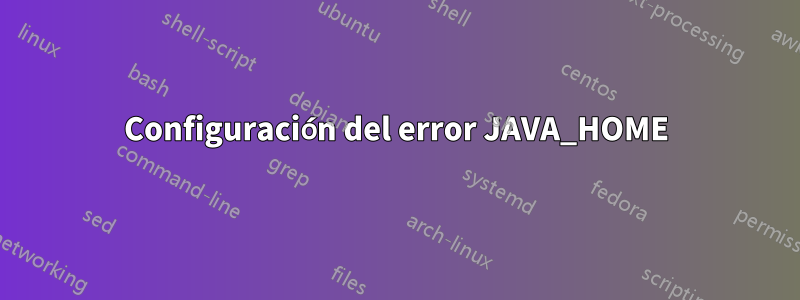 Configuración del error JAVA_HOME