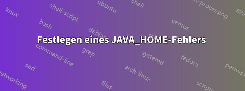 Festlegen eines JAVA_HOME-Fehlers