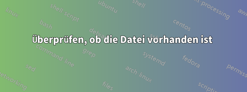 Überprüfen, ob die Datei vorhanden ist