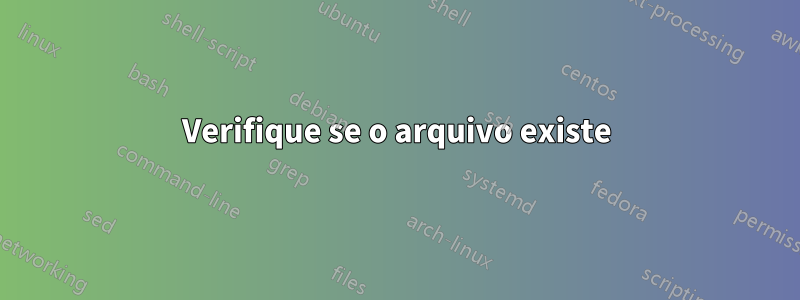 Verifique se o arquivo existe