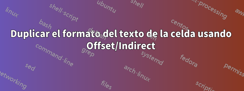 Duplicar el formato del texto de la celda usando Offset/Indirect