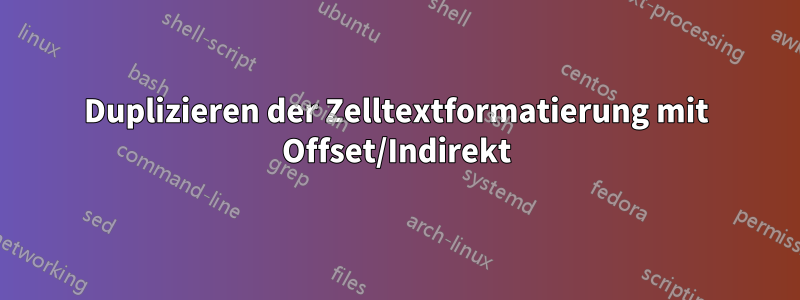 Duplizieren der Zelltextformatierung mit Offset/Indirekt