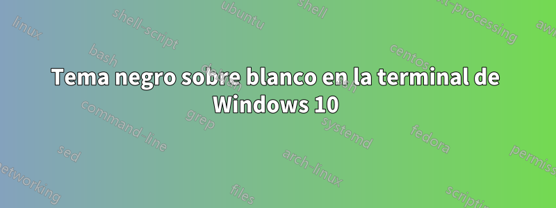 Tema negro sobre blanco en la terminal de Windows 10