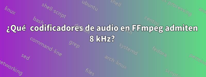 ¿Qué codificadores de audio en FFmpeg admiten 8 kHz?