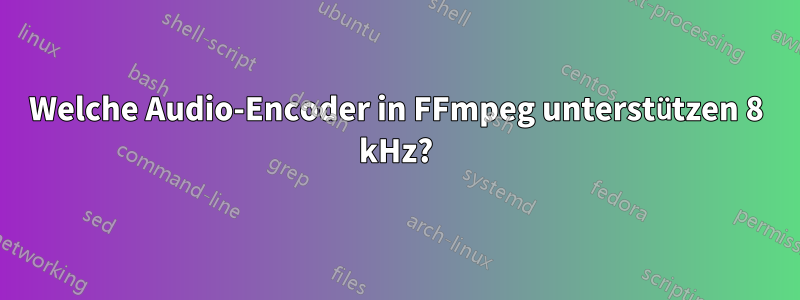 Welche Audio-Encoder in FFmpeg unterstützen 8 kHz?