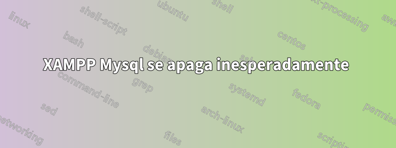 XAMPP Mysql se apaga inesperadamente