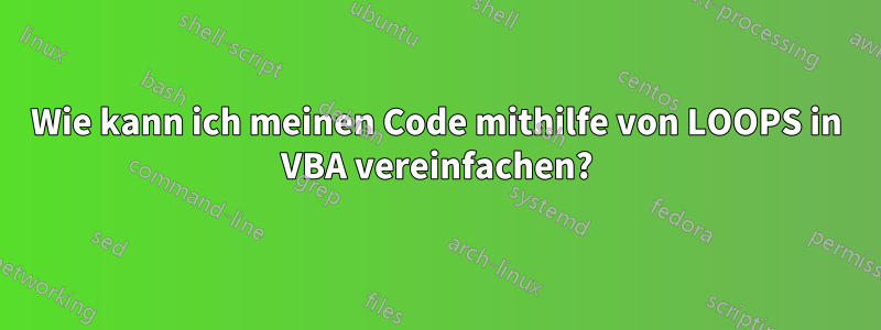 Wie kann ich meinen Code mithilfe von LOOPS in VBA vereinfachen?