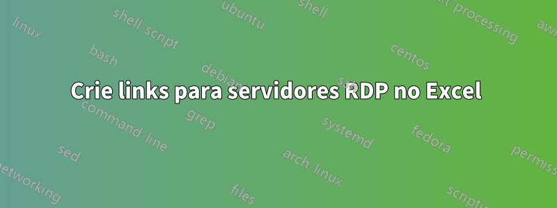 Crie links para servidores RDP no Excel