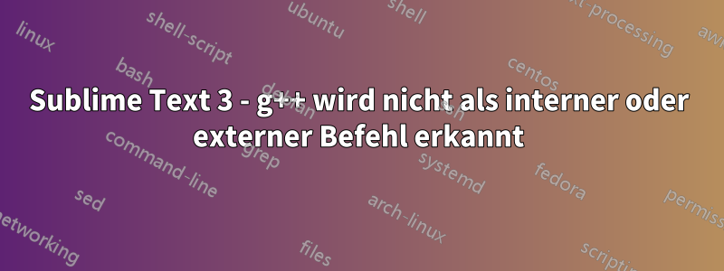 Sublime Text 3 - g++ wird nicht als interner oder externer Befehl erkannt