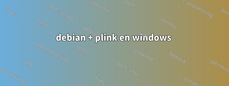 debian + plink en windows