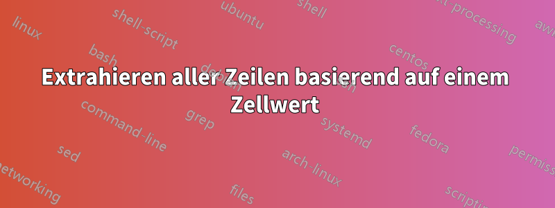 Extrahieren aller Zeilen basierend auf einem Zellwert