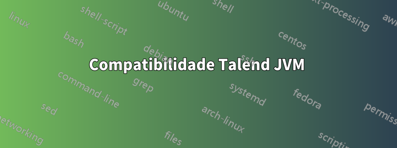 Compatibilidade Talend JVM