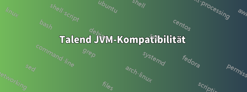 Talend JVM-Kompatibilität