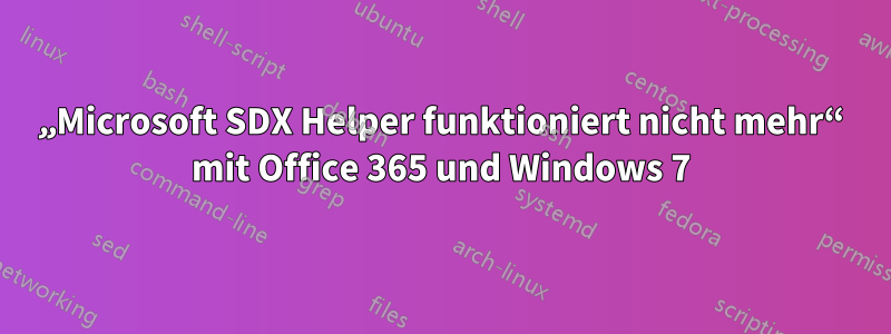 „Microsoft SDX Helper funktioniert nicht mehr“ mit Office 365 und Windows 7