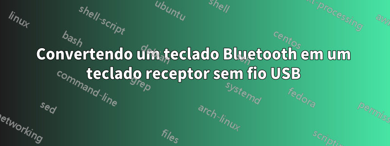 Convertendo um teclado Bluetooth em um teclado receptor sem fio USB