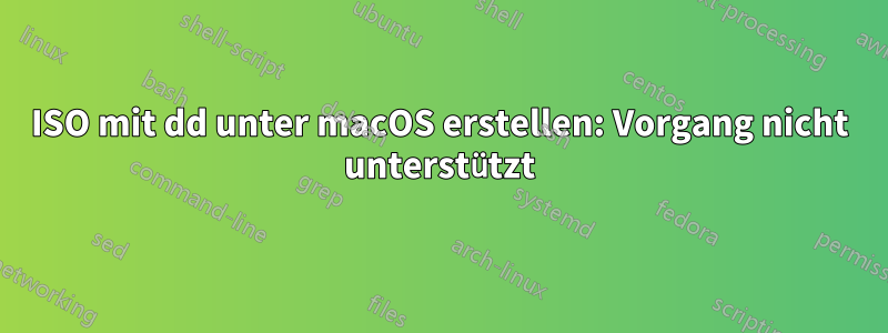 ISO mit dd unter macOS erstellen: Vorgang nicht unterstützt